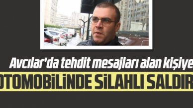 Avcılar'da tehdit mesajları alan kişiye otomobilinde silahlı saldırı