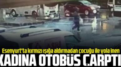 Kırmızı ışığa rağmen çocuğuyla yolun karşısına geçmek isteyen kadına otobüs çarptı