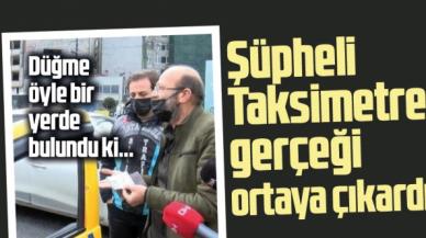 250 liralık taksimetre şüphesi gerçeği ortaya çıkardı! Direksiyon altında düğme bulundu