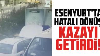 Esenyurt'ta hatalı dönüş kaza yaptırdı