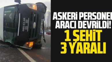 Tokat'ta askeri personel servisi devrildi: 1 şehit, 3 yaralı