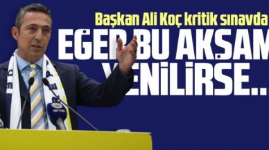 Ali Koç kritik sınavda! Fenerbahçe bu akşam yenilirse...