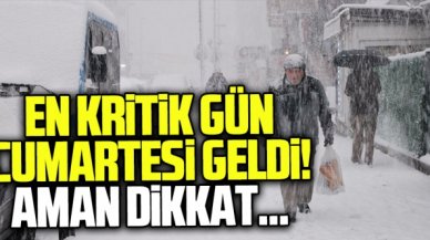 Kar için en kritik gün bugün! Kar yağışında cumartesi ve pazara dikkat