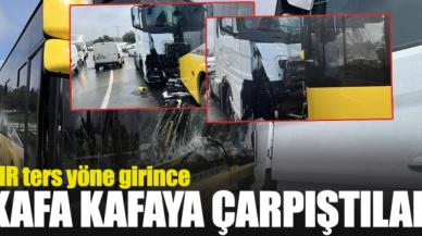 Sancaktepe'de ters yöne giren TIR İETT otobüsüyle kafa kafaya çarpıştı