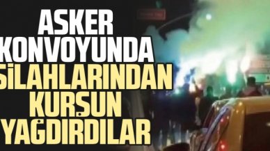 Asker konvoyunda kurşun yağdırdılar