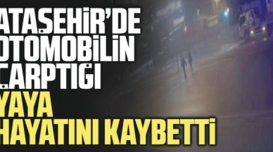 Ataşehir'de otomobilin çarptığı yaya öldü