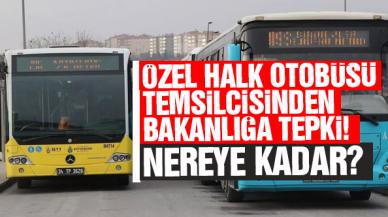 Özel Halk otobüsleri temsilcisinden bakanlığa sert tepki! "Ücretsiz yolcu taşıtıyorsunuz, bakanlık elini cebine atsın"