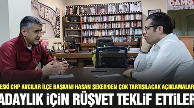 Hasan Şeker: Aday olmak için rüşvet teklif ettiler