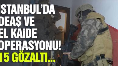 İstanbul'da DEAŞ - EL KAİDE operasyonu