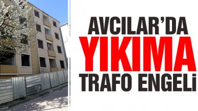 Avcılar'da yıkıma trafo engeli