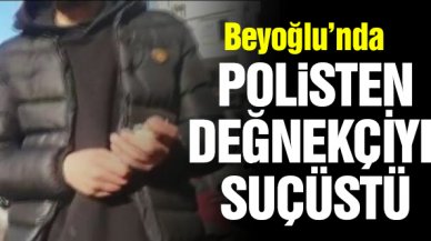 Değnekçilere göz açtırılmıyor! Bu kez de Beyoğlu'nda suçüstü