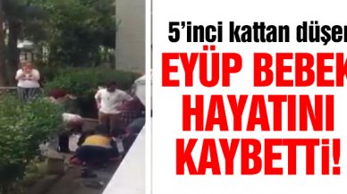 Beylikdüzü’nde arefe günü 5'inci kattan düşen Eyüp bebek hayatını kaybetti