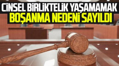 Cinsel birliktelik yaşamamak boşanma sebebi sayıldı