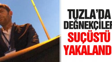 Tuzla'da değnekçiler suçüstü yakalandı