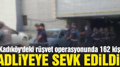 Kadıköy'deki rüşvet operasyonu; 162 kişi adliyeye sevk edildi