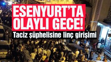 Esenyurt'ta olaylı gece: Taciz şüphelisine linç girişimi