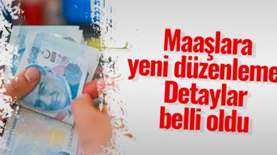 Maaşlara yeni düzenleme! Detaylar belli oldu