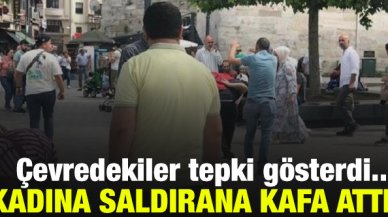 Fatih'te kadını darbeden salgırgana kafa attı