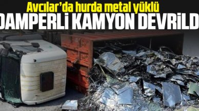 Avcılar'da hurda metal yüklü damperli kamyon devrildi