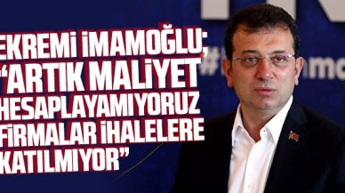 Ekrem İmamoğlu: Artık maliyet hesaplayamıyoruz, firmalar ihalelerimize girmiyor