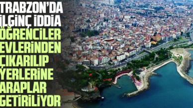 Trabzon'da ilginç iddia! Öğrencilerin evleri Araplara veriliyor