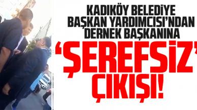 Kadıköy Belediye Başkanı Yardımcısı Fahrettin Kayhan'dan vatandaşa 'şerefsiz' çıkışı