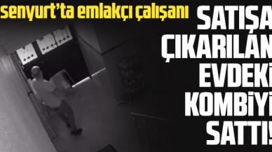 Esenyurt'ta emlakçı çalışanı satışa çıkarılan evdeki kombiyi söküp sattı