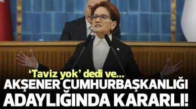 Meral Akşener adaylık için kararlı: Taviz yok, sözümden dönmem