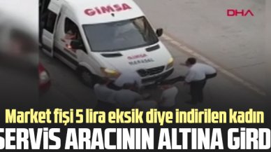 Market fişi 5 lira eksik kadın indirildiği servis aracının altına girdi