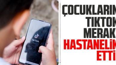 Tiktok merakı çocukları hastanelik etti