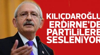 Kemal Kılıçdaroğlu Edirne'de CHP'lilere sesleniyor