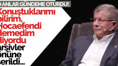 Ahmet Davutoğlu 'Hocaefendi demedim' dedi, o anlar dinletildi