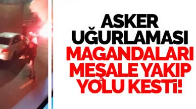 Esenyurt'ta asker uğurlamasında meşale yakıp yol kestiler