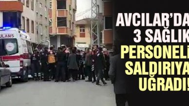 Avcılar'da hasta almaya gelen 3 sağlık çalışanına sopalarla saldırdılar