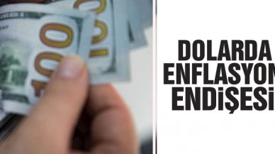 Dolarda enflasyon endişesi!