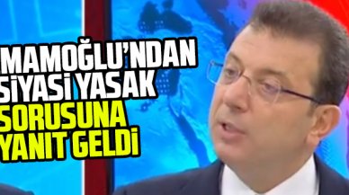 Ekrem İmamoğlu'ndan 'siyasi yasak' sorusuna yanıt