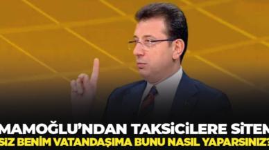 Ekrem İmamoğlu: Siz benim vatandaşıma bunu nasıl yaparsınız?