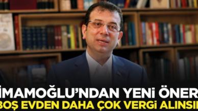 Ekrem İmamoğlu: Boş evden daha çok vergi alınsın