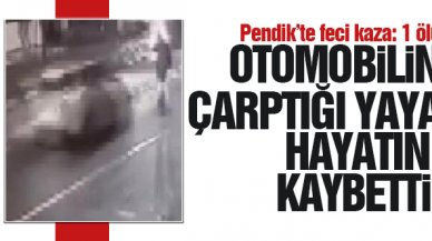 Pendik'te otomobilin çarptığı yaya öldü; kaza güvenlik kamerasına yansıdı