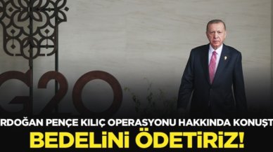 Cumhurbaşkanı Erdoğan: Bedelini ödetiriz!