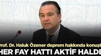 Prof. Dr. Haluk Özener: Her fay hattı aktif halde!