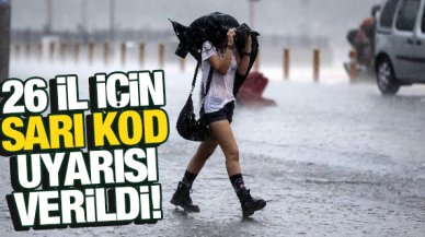 Meteoroloji'den 26 il için sarı kodlu uyarı!