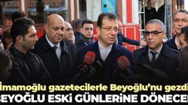 Ekrem İmamoğlu: Beyoğlu eski günlerine dönecek