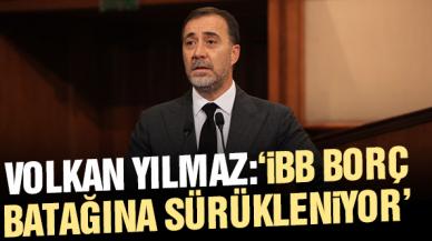 Volkan Yılmaz: İBB borç batağına sürükleniyor!