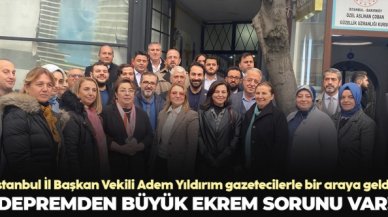 İstanbul İl Başkan Vekili Adem Yıldırım: Depremden büyük Ekrem sorunu var!