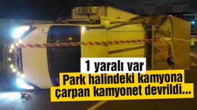 Pendik'te park halindeki kamyona çarpan kamyonet devrildi: 1 yaralı