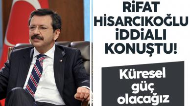 Türkiye Odalar ve Borsalar Birliği Başkanı Rifat Hisarcıklıoğlu: Küresel güç olma yolundayız