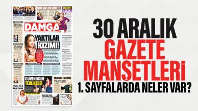 30 Aralık Cuma Gazete Manşetleri ile Gazete Oku! Gazete Keyfi 1. Sayfalar