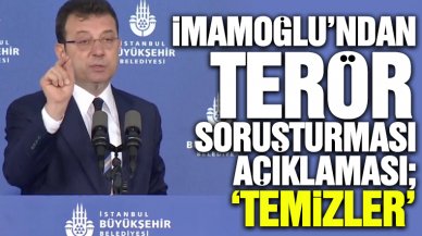 Ekrem İmamoğlu'ndan terör soruşturması açıklaması: Temizler