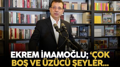 Ekrem İmamoğlu: Çok üzücü ve boş işler